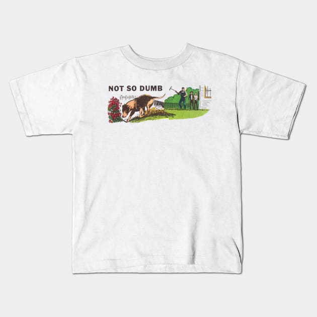 Not So Dumb Kids T-Shirt by robin